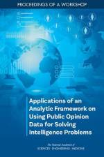 Applications of an Analytic Framework on Using Public Opinion Data for Solving Intelligence Problems: Proceedings of a Workshop af National Academies Of Sciences Engineeri