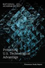 Protecting U.S. Technological Advantage af National Academies Of Sciences Engineeri