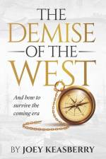 The Demise of the West: And how to survive the coming era af Joey Keasberry