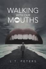 Walking with Our Mouths af L. T. Peters