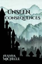 Unseen Consequences af Heather Michelle