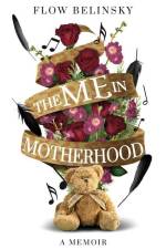 The Me in Motherhood af Flow Belinsky
