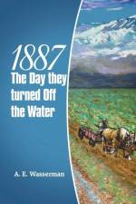1887 the Day They Turned off the Water af A. E. Wasserman