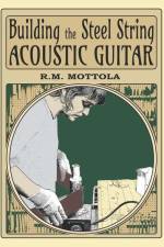 Building the Steel String Acoustic Guitar af R M Mottola