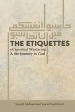 The Etiquettes of Spiritual Wayfaring & the Journey to God af Sayyid Muhammad Jawad Vazirifard