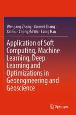 Application of Soft Computing, Machine Learning, Deep Learning and Optimizations in Geoengineering and Geoscience af Wengang Zhang