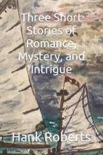Three Short Stories of Romance, Mystery, and Intrigue af Hank Roberts