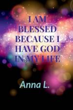 I am Blessed because i have God in my life af Anna L