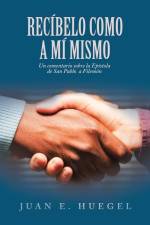 Recíbelo Como a Mí Mismo af Juan E. Huegel