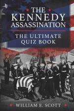 The Kennedy Assassination: The Ultimate Quiz Book af William E. Scott