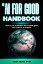 The AI for Good Handbook: Meeting the sustainable development goals with artificial intelligence af Minh Trinh
