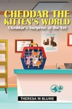 Cheddar The Kitten's World: Cheddar's Surprise at the Vet af Theresa M. Blume