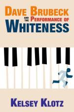 Dave Brubeck and the Performance of Whiteness af Kelsey Klotz