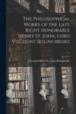 The Philosophical Works of the Late Right Honorable Henry St. John, Lord Viscount Bolingbroke; 1 af Henry St John Viscount Bolingbroke