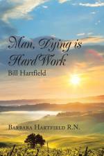 Man, Dying Is Hard Work Bill Hartfield af Barbara Hartfield R. N.