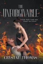 The Unforgivable: If the Walls Could Talk, Would You Listen? af Crystal A. Thomas