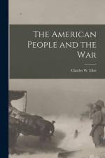 The American People and the War af Charles W. (Charles William) Eliot