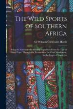 The Wild Sports of Southern Africa: Being the Narrative of a Hunting Expedition From the Cape of Good Hope, Through the Territories of the Chief Mosel af William Cornwallis Harris