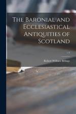 The Baronial and Ecclesiastical Antiquities of Scotland; v.3 af Robert William Billings