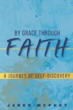 By Grace Through Faith: A Journey of Self-Discovery af Jared Nicholas DeMarco McPhoy
