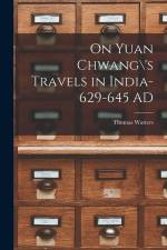 On Yuan Chwang\'s Travels in India-629-645 AD af Thomas Watters