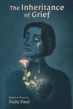 The Inheritance of Grief: Poetry and Prose af Nishi Patel