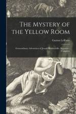 The Mystery of the Yellow Room: Extraordinary Adventures of Joseph Rouletabille, Reporter - Complete af Gaston Leroux
