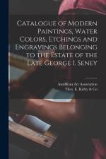 Catalogue of Modern Paintings, Water Colors, Etchings and Engravings Belonging to the Estate of the Late George I. Seney af American Art Association