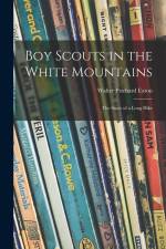 Boy Scouts in the White Mountains; the Story of a Long Hike af Walter Prichard Eaton