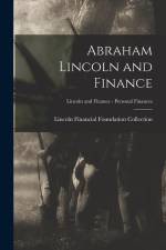 Abraham Lincoln and Finance; Lincoln and Finance - Personal Finances af Lincoln Financial Foundation Collection