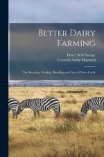 Better Dairy Farming; the Breeding, Feeding, Handling and Care of Dairy Cattle af Elmer Seth Savage
