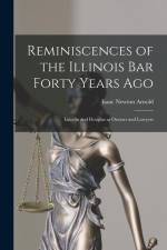 Reminiscences of the Illinois Bar Forty Years Ago: Lincoln and Douglas as Orators and Lawyers af Isaac Newton Arnold
