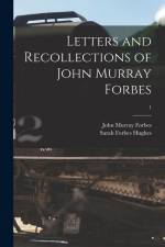 Letters and Recollections of John Murray Forbes; 1 af John Murray Forbes