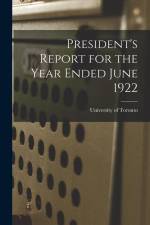 President's Report for the Year Ended June 1922 af University of Toronto