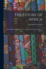 The Future of Africa: Being Addresses, Sermons, Etc., Etc., Delivered in the Republic of Liberia af Alexander Crummell