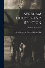 Abraham Lincoln and Religion; Religion - Freethought af Lincoln Financial Foundation Collection