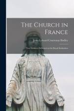 The Church in France: Two Lectures Delivered at the Royal Institution af John Edward Courtenay Bodley