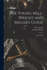 The Young Mill-wright and Miller's Guide: in Five Parts af Oliver Evans