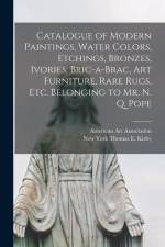 Catalogue of Modern Paintings, Water Colors, Etchings, Bronzes, Ivories, Bric-a-brac, Art Furniture, Rare Rugs, Etc. Belonging to Mr. N. Q. Pope af American Art Association