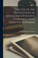 The Use of the Prepositions in Apollonius Rhodius, Compared With Their Use in Homer [microform] af Michael Matthias F. Oswald