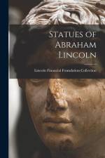 Statues of Abraham Lincoln af Lincoln Financial Foundation Collection