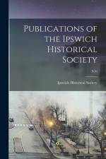 Publications of the Ipswich Historical Society; n16 af Ipswich Historical Society