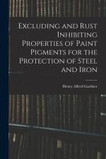 Excluding and Rust Inhibiting Properties of Paint Pigments for the Protection of Steel and Iron af Henry Alfred Gardner