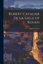 Robert Cavalier De La Salle of Rouen [microform] af Gabriel Gravier