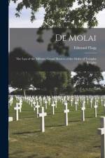 De Molai: the Last of the Military Grand Masters of the Order of Templar Knights af Edmund Flagg