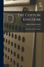 The Cotton Kingdom: a Chronicle of the Old South af William Edward Dodd