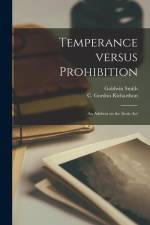 Temperance Versus Prohibition [microform]: an Address on the Scott Act af Goldwin Smith