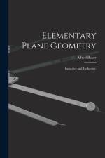 Elementary Plane Geometry: Inductive and Deductive. af Alfred Baker