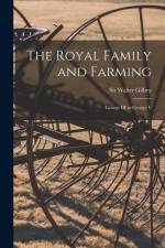 The Royal Family and Farming: George III to George V af Walter Gilbey