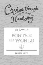 Cruise through History of Law in Ports of the World af Sherry Hutt